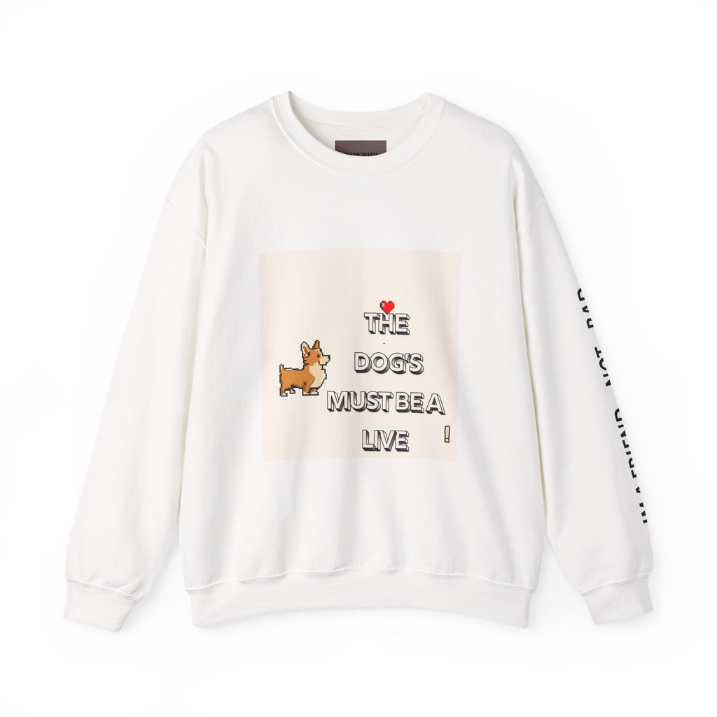 The Dogs Must Be Alive' Crewneck Sweatshirt